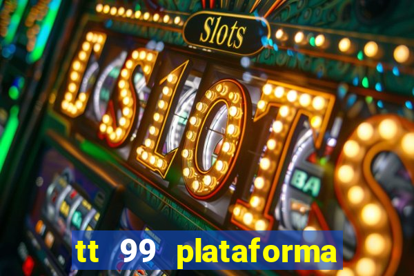 tt 99 plataforma de jogos